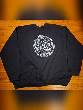 Have The Day You Deserve 4xl Glidan Sweatshirt